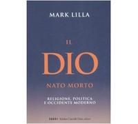 Il Dio nato morto. Religione, politica e occidente moderno (I saggi)