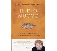 Il Dio nuovo. Storia dei primi cristiani che portarono Gesù a Roma (Varia)