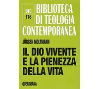 Il Dio vivente e la pienezza della vita (Biblioteca di teologia contemporanea)