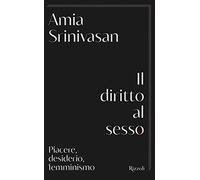 Il diritto al sesso. Piacere, desiderio, femminismo (Saggi stranieri)