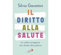 Il diritto alla salute. Le scelte coraggiose che chiedo alla politica (I prismi)