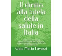 Il diritto alla tutela della salute in Italia. L'evoluzione normativa dell'organizzazione del SSN volta al costante perseguimento del diritto alla tutela della salute