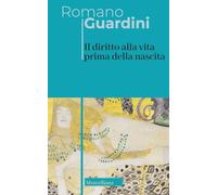 Il diritto alla vita prima della nascita (Opera omnia di Guardini)