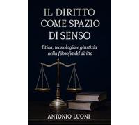 IL DIRITTO COME SPAZIO DI SENSO: Etica, tecnologia e giustizia nella filosofia del diritto