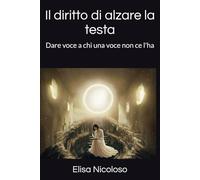 Il diritto di alzare la testa: Dare voce a chi una voce non ce l'ha