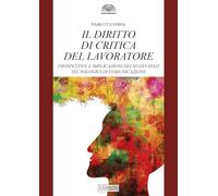 Il diritto di critica del lavoratore. Prospettive e implicazioni dei nuovi spazi tecnologici di comunicazione (Gli archi)