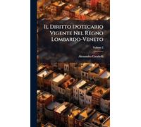 Il Diritto Ipotecario Vigente Nel Regno Lombardo-Veneto