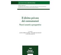 Il diritto privato dei consumatori. Nuovi assetti e prospettive (Argomenti del diritto civile)