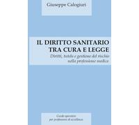 IL DIRITTO SANITARIO TRA CURA E LEGGE: Diritti, tutele e gestione del rischio nella professione medica