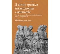 Il diritto sportivo tra autonomia e antinomie. Atti del seminario «Giornate senesi sullo sport» Siena, 22 maggio 2024 (Quaderni del Dipartimento di Scienze politiche e internazionale)