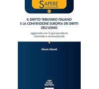 Il diritto tributario italiano e la Convenzione Europea dei Diritti dell’Uomo. Aggiornato con la giurisprudenza nazionale e sovranazionale (Sapere professionale)