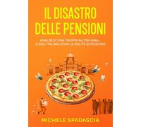 IL DISASTRO DELLE PENSIONI: Analisi di una Truffa all’Italiana…e agli Italiani (con le solite eccezioni)