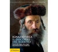 Il discorso del rabbino. Storia del plagio alle origini dell'antisemitismo moderno (Biblioteca storica)