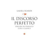 Il discorso perfetto. Parlare in pubblico con i classici (I Robinson. Letture)
