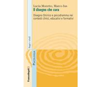 Il disegno che cura. Disegno onirico e psicodramma nei contesti clinici, educativi e formativi (Serie di psicologia)