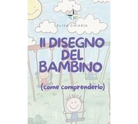 Il disegno del bambino: Come comprenderlo