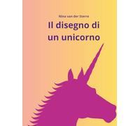 Il disegno di un unicorno (Libri per bambini di Nina van der Sterre)