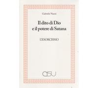 Il dito di Dio e il potere di Satana. L'esorcismo (La cura e la religione)