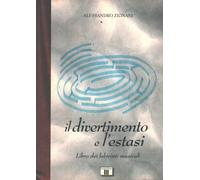 Il divertimento e l'estasi. Libro dei labirinti musicali (I racconti della musica)