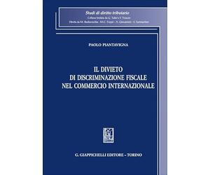 Il divieto di discriminazione fiscale nel commercio internazionale (Studi di diritto tributario)