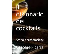 Il dizionario dei cocktails: Storia e preparazione