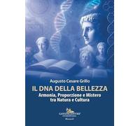 Il DNA della bellezza. Armonia, proporzione e mistero tra natura e cultura (Arti visive, architettura e urbanistica)