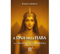 Il DNA della fiaba. La vera storia di Cenerentola (Vol. 1)
