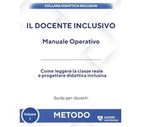 Il docente inclusivo: Manuale operativo. Come leggere la classe reale e progettare didattica inclusiva
