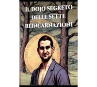 Il Dojo Segreto Delle Sette Reincarnazioni: Le Avventure Di Matzumoto Totzutama (Il Giardino Dei Ciliegi)