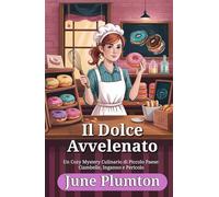 Il Dolce Avvelenato: Un Cozy Mystery Culinario di Piccolo Paese: Ciambelle, Inganno e Pericolo