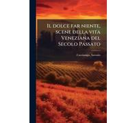 Il dolce far niente, scene della vita Veneziana del Secolo Passato