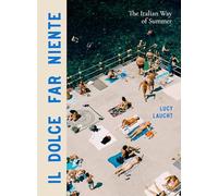 Il Dolce Far Niente. The Italian Way of Summer: by Lucy Laucht