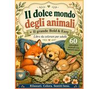 Il dolce mondo degli animali: Il grande libro da colorare Bold & Easy per adulti con 60 adorabili animali dai contorni spessi