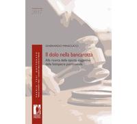 Il dolo nella bancarotta. Alla ricerca della tipicità soggettiva della fattispecie patrimoniale (Premio tesi di dottorato)