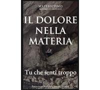 IL DOLORE NELLA MATERIA: Tu che senti troppo