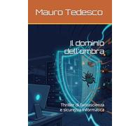 Il dominio dell'ombra: Thriller di fantascienza e sicurezza informatica (Hacker! Per un mondo Cyber sicuro)