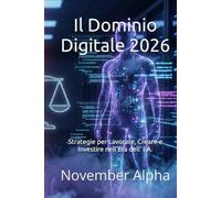 Il Dominio Digitale 2025: Strategie per Lavorare, Creare e Investire nell'Era dell' I.A.