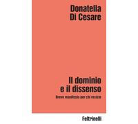 Il dominio e il dissenso. Breve manifesto per chi resiste (Idee)