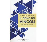 Il dono dei vincoli. Per leggere Husserl (Gli elefanti. Saggi)
