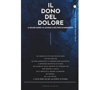 IL DONO DEL DOLORE: IL DOLORE ANDRA' VIA QUANDO AVRA' FINITO DI INSEGNARTI (L'Estremo Risveglio)
