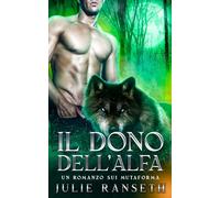 Il Dono dell’Alfa: Un romanzo sui mutaforma (L’Eterno Alfa)