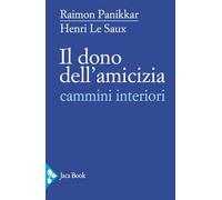 Il dono dell'amicizia. Cammini interiori (Saggi di Panikkar)