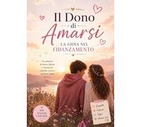 IL DONO DI AMARSI La gioia nel fidanzamento: Una guida profonda per costruire insieme la felicità vera (COLLANA Piccoli nel Fiat Divino)