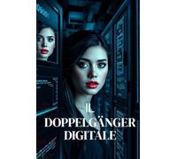 IL DOPPELGÄNGER DIGITALE (Italian Noire) (Italian Edition Crime Fiction): Un thriller psicologico di crimine digitale ambientato nella Torino ... of Italy: Dark Chronicles of a Hidden Nation)