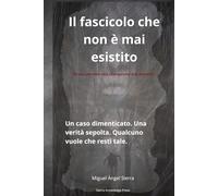 Il dossier che non è mai esistito: Un caso dimenticato. Una verità sepolta. Qualcuno vuole che resti tale. (Dossier Nascosti)