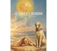 IL DOVE E L'ALTROVE - Vol. 3: romanzo in voce e musica