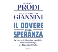 Il dovere della speranza. Le guerre, il disordine mondiale, la crisi dell'Europa e i dilemmi dell'Italia (Saggi italiani)