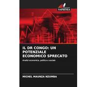 IL DR CONGO: UN POTENZIALE ECONOMICO SPRECATO: Analisi economica, politica e sociale