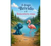 Il drago Brivido e il fenicottero rosa: Una storia per bambini sull’amicizia e il coraggio