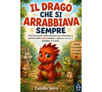 IL DRAGO CHE SI ARRABBIAVA SEMPRE: Una favola sulla rabbia educativa per affrontare la gestione della rabbia bambini e capire le emozioni bambini 3-5 anni.